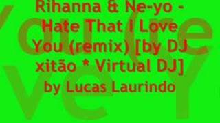 Rihanna &amp; Ne-yo -Hate That I Love You (remix) [Dj xitão]