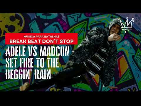 BREAK BEAT PARA BATALHA - Adele vs Madcon   Set Fire To The Beggin' Rain