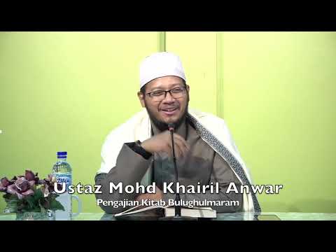 20220704 Ustaz Mohd Khairil Anwar : Pengajian Kitab Bulughulmaram