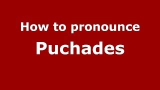 How to pronounce Puchades