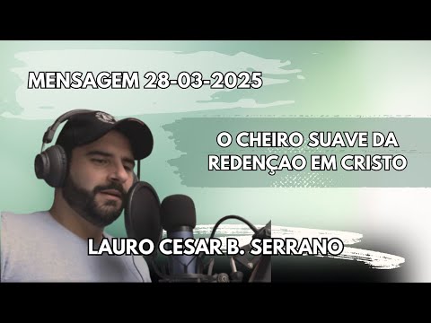 Mensagem 28-03-2025 - O Cheiro Suave da Redençao em Cristo
