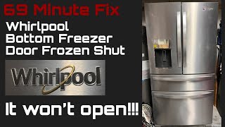 Whirlpool Bottom Freezer Frozen Shut - Will Not Open