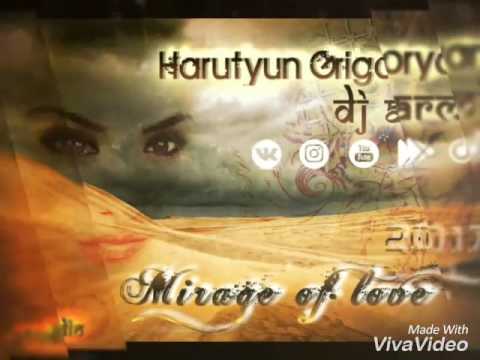 Harutyun Grigoryan (Dj Armi) - Мираж любви 2017