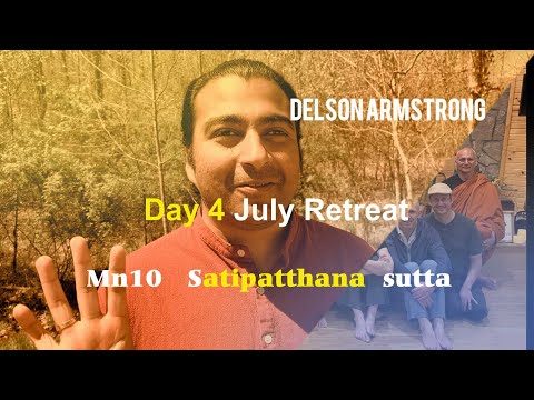 Day 4 2022  MN 10  Satipaṭṭhāna Sutta -July Retreat - -with Delson Armstrong