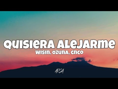 Wisin, Ozuna, CNCO - Quisiera Alejarme (Letra/Lyrics)