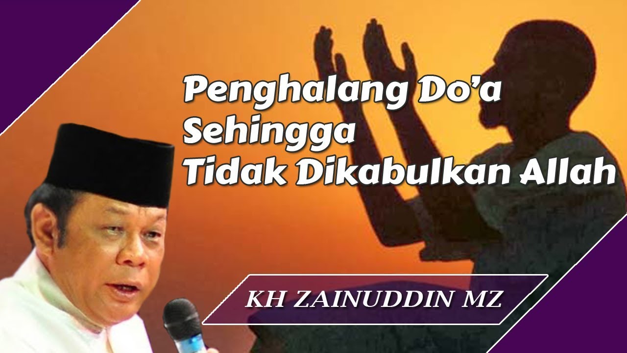 Penghalang Doa Sehingga Tidak Dikabulkan Allah - Ceramah KH Zainuddin MZ