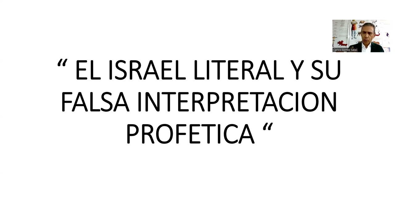 " EL ISRAEL LITERAL Y SU FALSA INTERPRETACION PROFETICA ". Carlos Gómez.