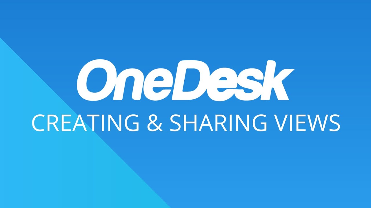 OneDesk - 入门：创建和共享工作视图