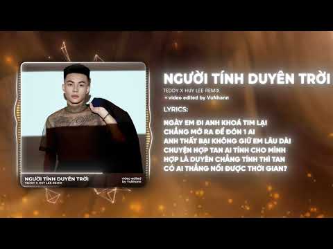 Người Tính Duyên Trời - Teddy x Huy Lee Remix | Thế Giới Đã Không Thương Anh Rồi TikTok...