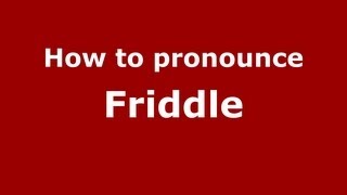 How to pronounce Friddle