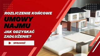 Rozliczenie końcowe i windykacja umowy najmu