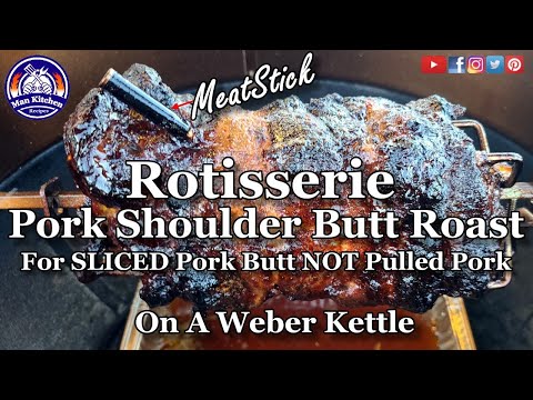 Rotisserie Pork Shoulder Butt In A Weber Kettle For SLICED Pork Butt NOT Pulled Pork
