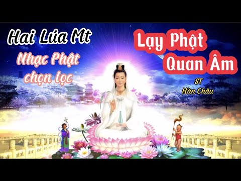 Lạy Phật Quan Âm : St : Hàn Châu : cover : Hai Lúa Mt : nhạc Phật giáo chọn lọc