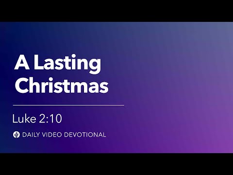 A Lasting Christmas | Luke 2:10 | Our Daily Bread Video Devotional