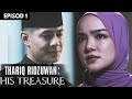 EPISOD PENUH THARIQ RIDZUWAN HIS TREASURE EP1 MEERQEEN QASRINA KARIM