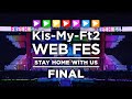 【期間限定】🎤Kis-My-Ft2 WEB FES🎤 / 🏁 FINAL 🏁 【期間限定】🎤Kis-My-Ft2 WEB FES🎤 / 🏁 FINAL 🏁