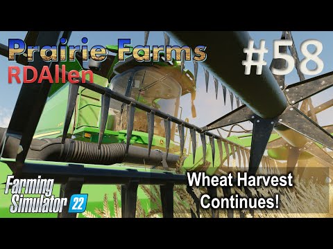 Wheat Harvest Continues | E58 Prairie Farms | Farming Simulator 22