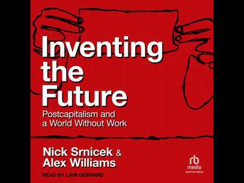 Inventing the Future: Postcapitalism and a World Without Work by Alex Williams, Nick Srnicek