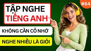 LUYỆN NGHE TIẾNG ANH GIAO TIẾP HẰNG NGÀY - Chỉ Cần Nghe Mỗi Ngày Chắc Chắn Sẽ Giỏi - Phần 64 