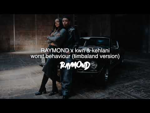 RAYMOND x kwn & Kehlani - worst behaviour (Timbaland Version)