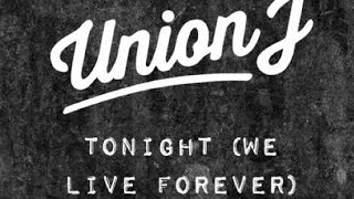 Union J - Tonight (We live forever)