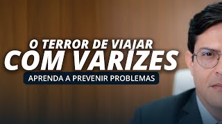 VIAJAR COM VARIZES: Como Evitar Inchaço e Trombose