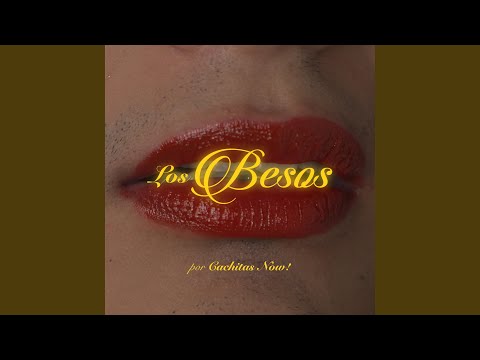 Los Besos - Cachitas Now!