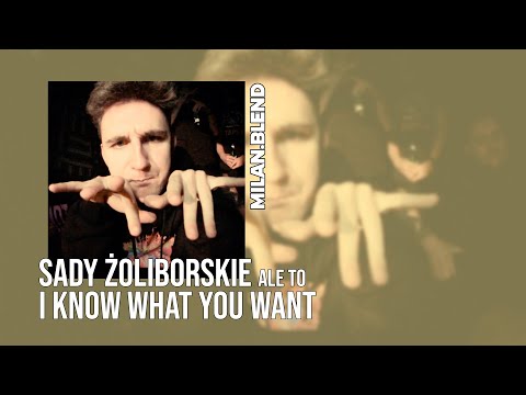 SADY ŻOLIBORSKIE ale to I KNOW WHAT YOU WANT