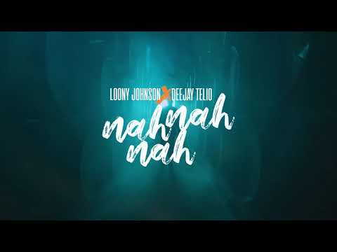 Loony Johnson x Deejay Telio - Nah Nah Nah