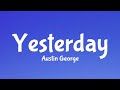 Austin George - Yesterday (Lyrics)