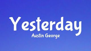 Download lagu Austin George - Yesterday (Lyrics) mp3 Download lagu Austin George - Yesterday (Lyrics) mp3