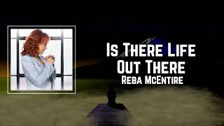 Is There Life Out There Lyrics - Reba McEntire