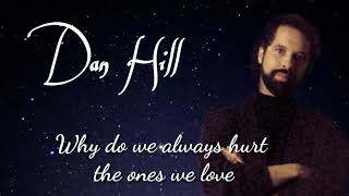 Why do we always hurt the ones we love (lyrics)-Dan Hill