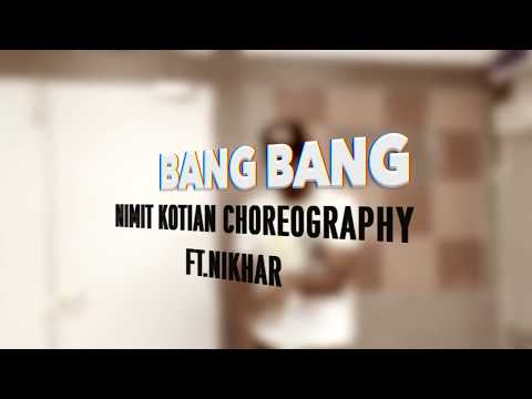Bang Bang | NIMIT KOTIAN Choreography Ft NIKHAR BANSAL | Dance Cover