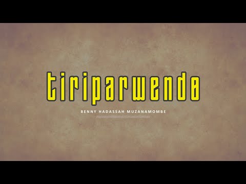 Benny Hadassah Muzanamombe - Tiriparwendo (Official Audio)