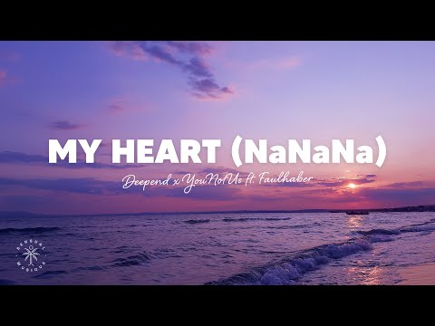 Deepend x YouNotUs - My Heart (NaNaNa) [Lyrics] ft. FAULHABER