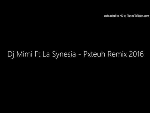 Dj Mimi Ft La Synesia - Pxteuh Remix 2016