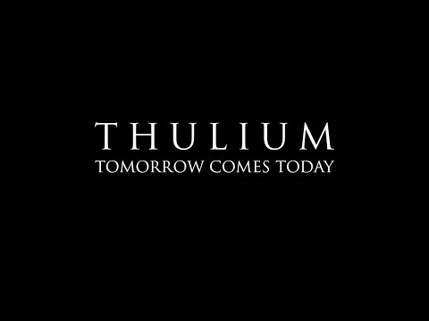 Thulium - Tomorrow Comes Today