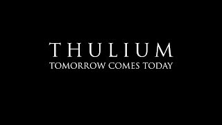 Thulium - Tomorrow Comes Today