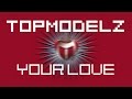 Topmodelz - Your Love (Original Mix) 