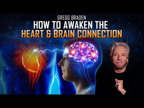 Gregg Braden - These Powerful Methods Will Build the Bridge between the Heart & the Brain