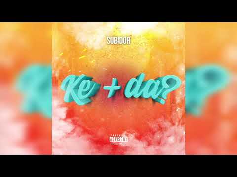 SUBIDOR x KE + DA?
