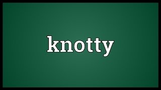 Knotty Meaning