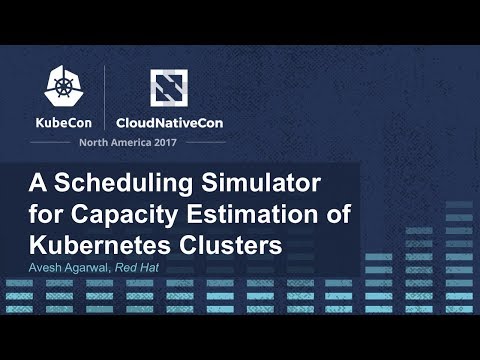 A Scheduling Simulator for Capacity Estimation of Kubernetes Clusters - Avesh Agarwal