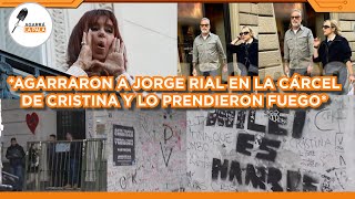AGARRARON A JORGE RIAL CON LAS MANOS EN LA MASA Y LO PRENDIERON FUEGO: "EN LA CÁRCEL DE CRISTINA"
