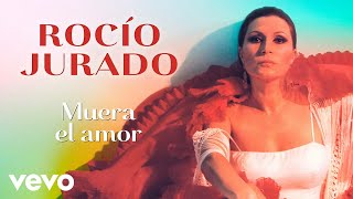 Rocio Jurado - Muera el Amor (Remasterizado)