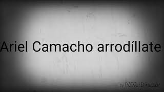 Ariel Camacho Arrodíllate letra