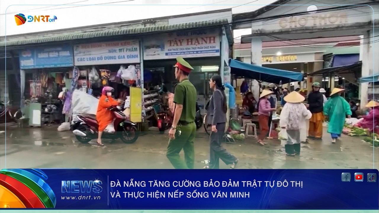 ĐÀ NẴNG TĂNG CƯỜNG BẢO ĐẢM TRẬT TỰ ĐÔ THỊ VÀ THỰC HIỆN NẾP SỐNG VĂN MINH