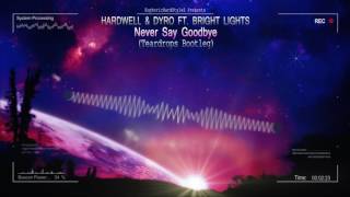 Hardwell &amp; Dyro ft. Bright Lights - Never Say Goodbye (Teardrops Bootleg) [HQ Free]