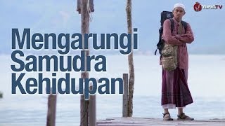 Motivasi Islami: Samudera Kehidupan - Abuz Zubair Hawaary, Lc.